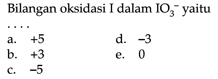 Bilangan oksidasi I dalam IO3^- yaitu .... 