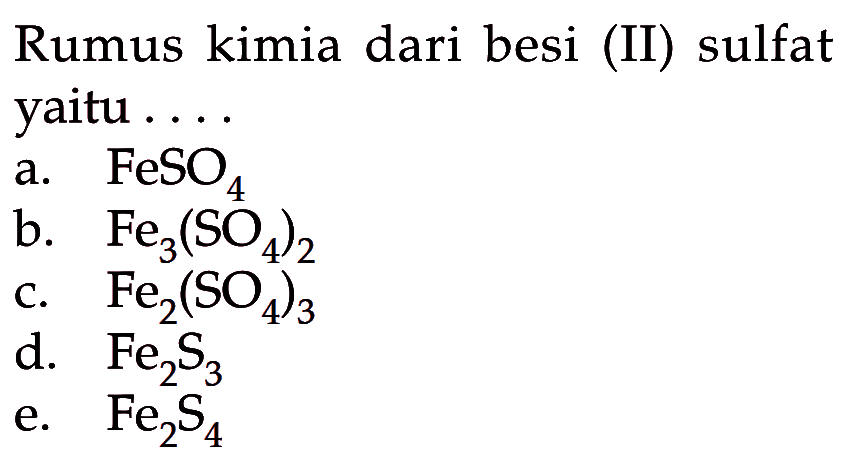 Rumus kimia dari besi(II) sulfat yaitu ....