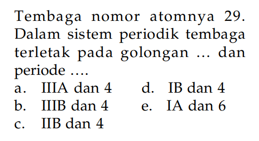 Tembaga nomor atomnya 29. Dalam sistem periodik tembaga terletak golongan ... dan periode ....