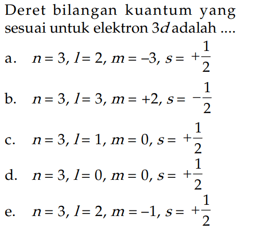 Deret bilangan kuantum yang sesuai untuk elektron 3d adalah ....