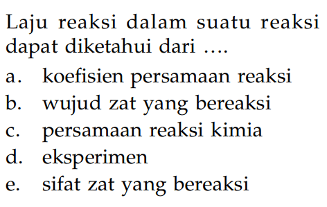 Laju reaksi dalam suatu reaksi dapat diketahui dari ...