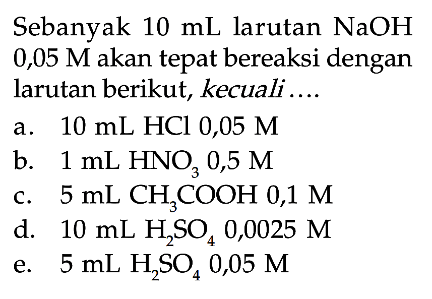 Sebanyak 10 mL larutan NaOH 0,05 M akan tepat bereaksi dengan larutan berikut, kecuali....