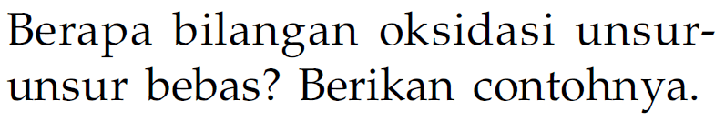 Berapa bilangan oksidasi unsur-unsur bebas? Berikan contohnya.