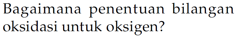 Bagaimana penentuan bilangan oksidasi untuk oksigen?