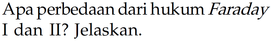 Apa perbedaan dari hukum Faraday I dan II? Jelaskan.