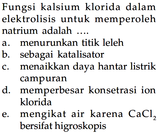 Fungsi kalsium klorida dalam elektrolisis untuk memperoleh natrium adalah ....