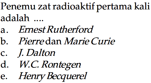 Penemu zat radioaktif pertama kali adalah ....