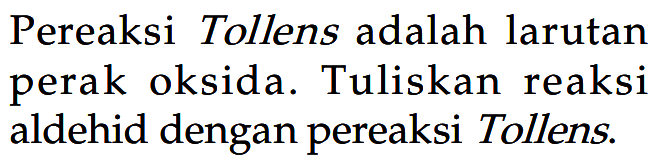 Pereaksi Tollens adalah larutan perak oksida. Tuliskan reaksi aldehid dengan pereaksi Tollens.