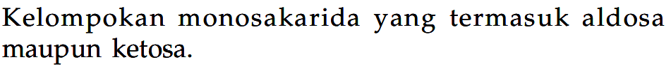Kelompokkan monosakarida yang termasuk aldosa maupun ketosa.