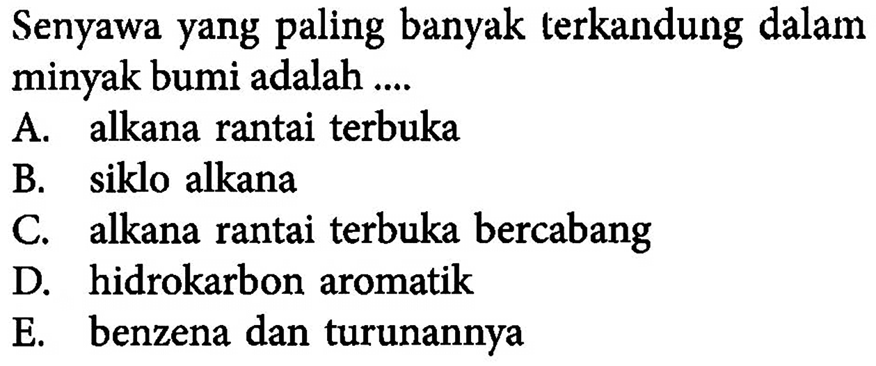 Senyawa yang paling banyak terkandung dalam minyak bumi adalah .... 