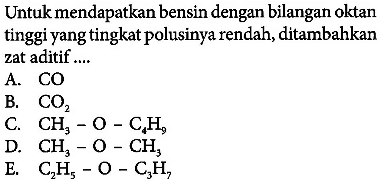 Untuk mendapatkan bensin dengan bilangan oktan tinggi yang tingkat polusinya rendah, ditambahkan zat aditif ....