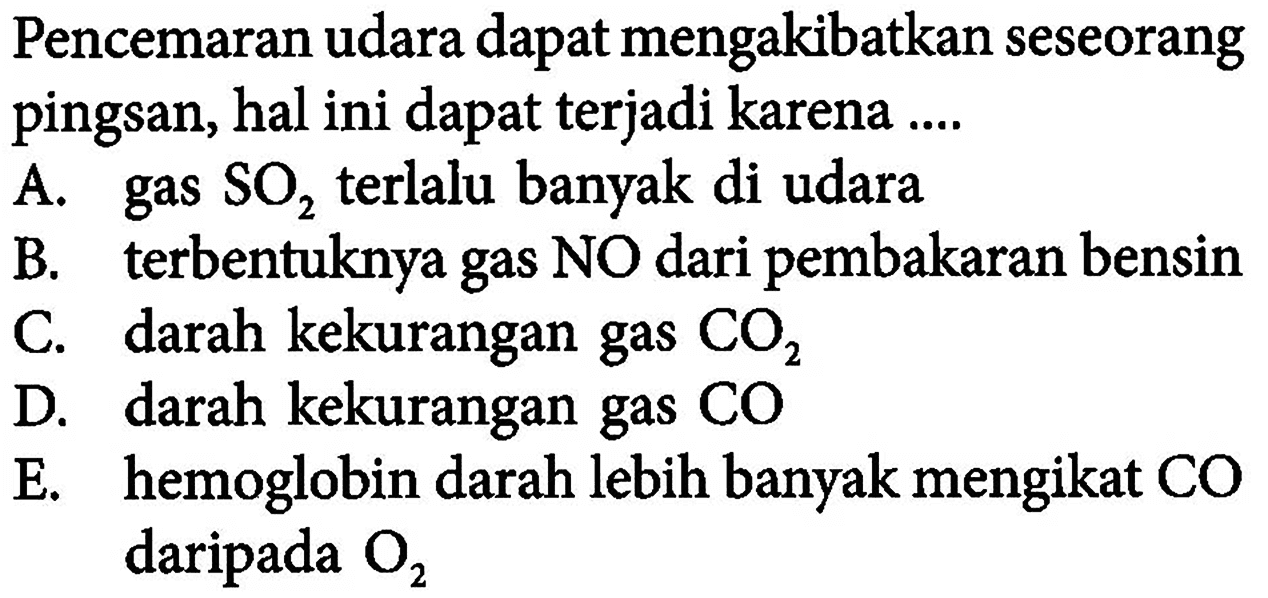 Pencemaran udara dapat mengakibatkan seseorang pingsan, hal ini dapat terjadi karena .... 