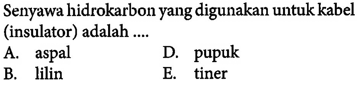 Senyawa hidrokarbon yang digunakan untuk kabel (insulator) adalah ....