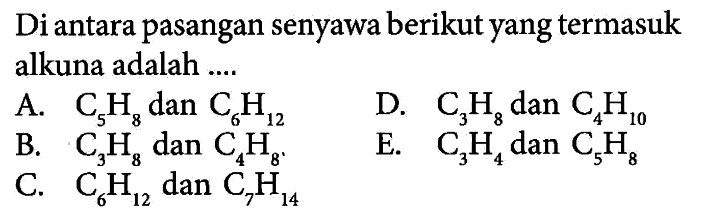 Di antara pasangan senyawa berikut yang termasuk alkuna adalah ....
