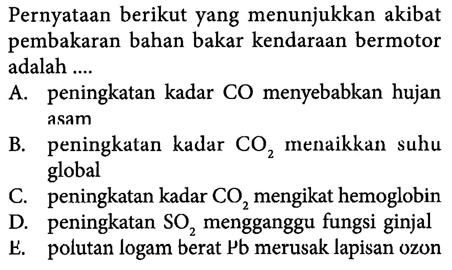 Pernyataan berikut yang menunjukkan akibat pembakaran bahan bakar kendaraan bermotor adalah ....