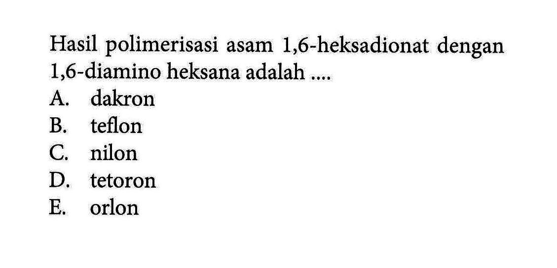 Hasil polimerisasi asam 1,6-heksadionat dengan 1,6-diamino heksana adalah ....
