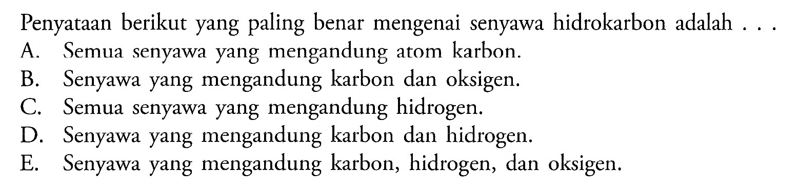 Pernyataan berikut yang paling benar mengenai senyawa hidrokarbon adalah . . . 