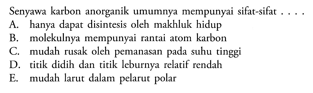 Senyawa karbon anorganik umumnya mempunyai sifat-sifat . . . . 