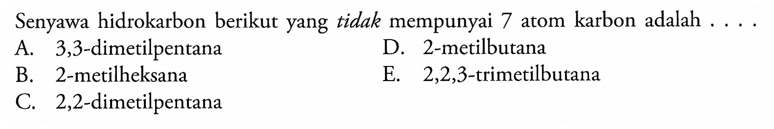 Senyawa hidrokarbon berikut yang tidak mempunyai 7 atom karbon adalah . . . . 