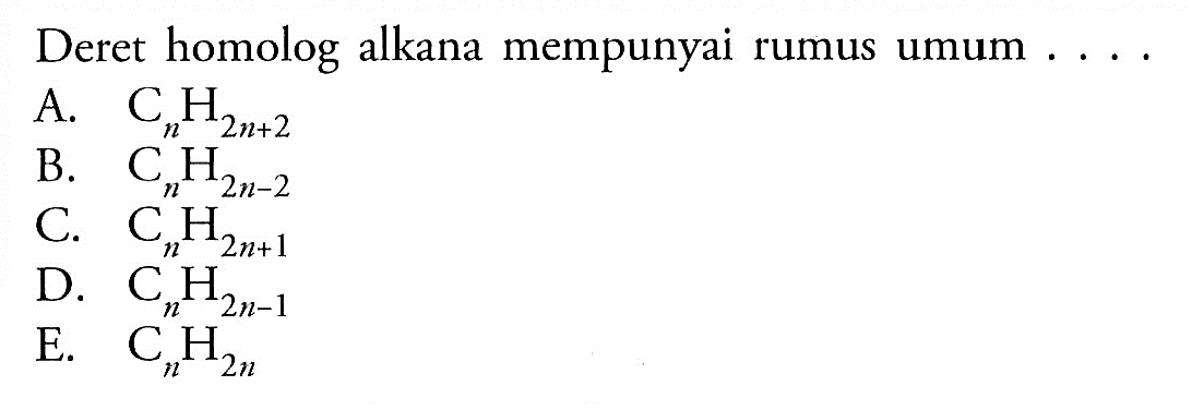 Deret homolog alkana mempunyai rumus umum . . . . 