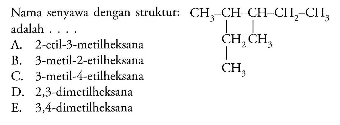 Nama senyawa dengan struktur: CH3-CH-CH-CH2-CH3 CH2 CH3 CH3 adalah .... 