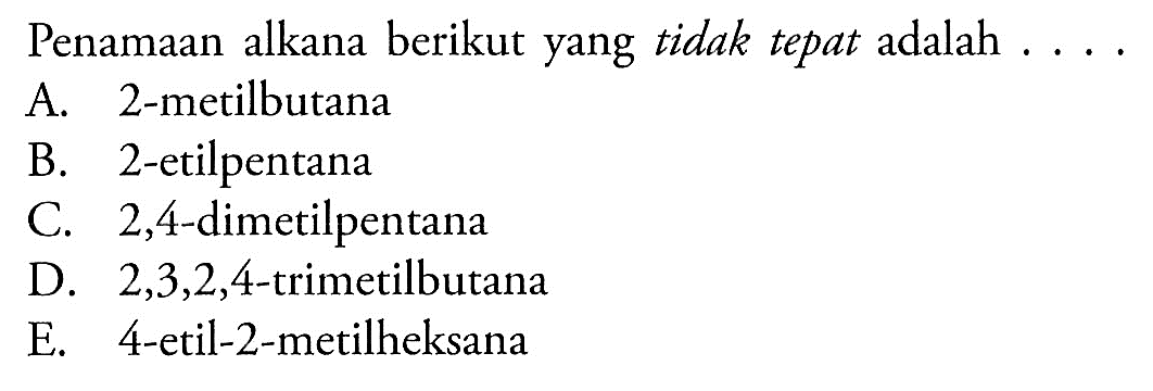 Penamaan alkana berikut yang tidak tepat adalah . . . . 