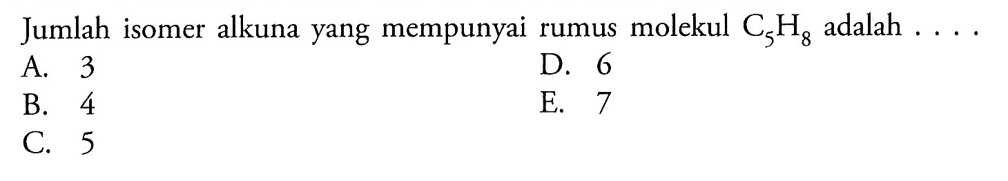Jumlah isomer alkuna yang mempunyai rumus molekul  C5H8 adalah  ... 
