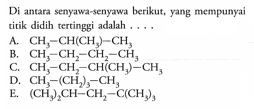 Di antara senyawa-senyawa berikut, yang mempunyai titik didih tertinggi adalah . . . . 