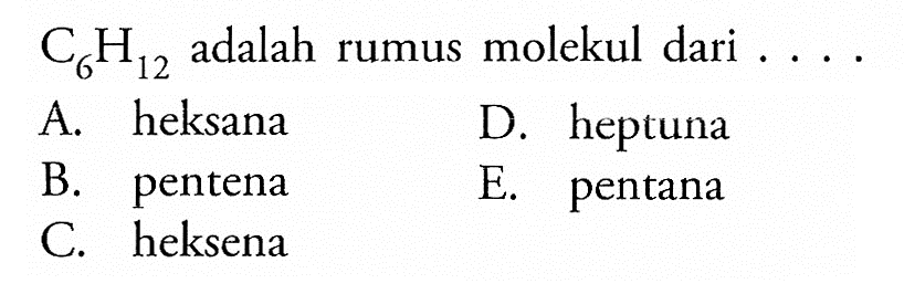 C6H12 adalah rumus molekul dari . . . . 