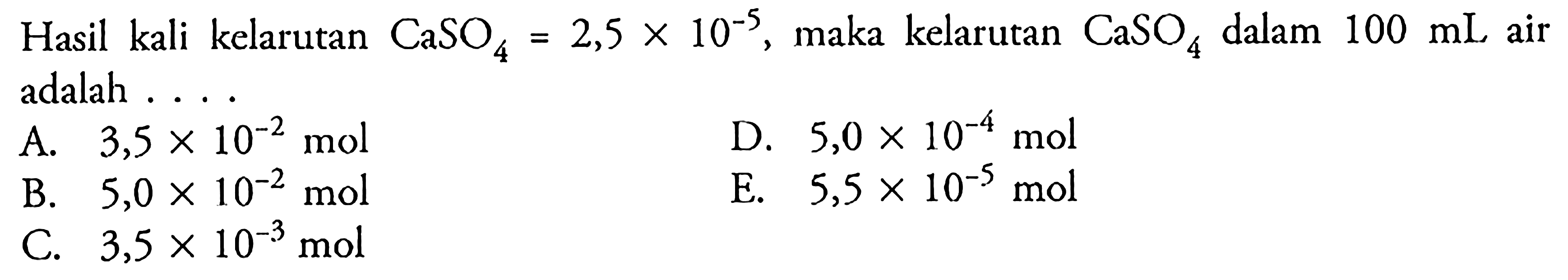 Hasil kali kelarutan CaSO4 = 2,5 x 10^(-5), maka kelarutan CaSO4 dalam 100 mL air adalah