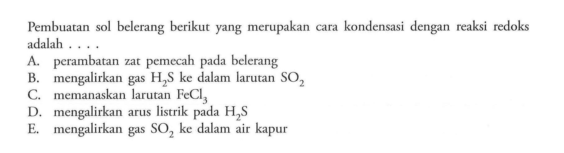 Pembuatan sol belerang berikut yang merupakan cara kondensasi dengan reaksi redoks adalah ...