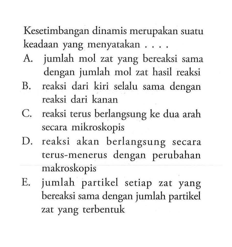 Kesetimbangan dinamis merupakan suatu keadaan yang menyatakan .... 