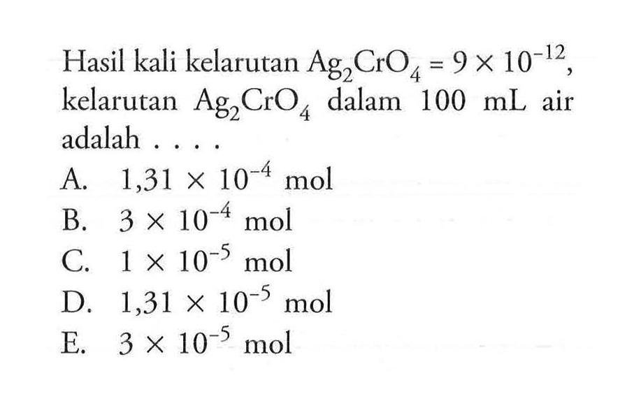 Hasil kali kelarutan  Ag2CrO4=9x10^-12, kelarutan  Ag2CrO4  dalam 100 mL air adalah ....