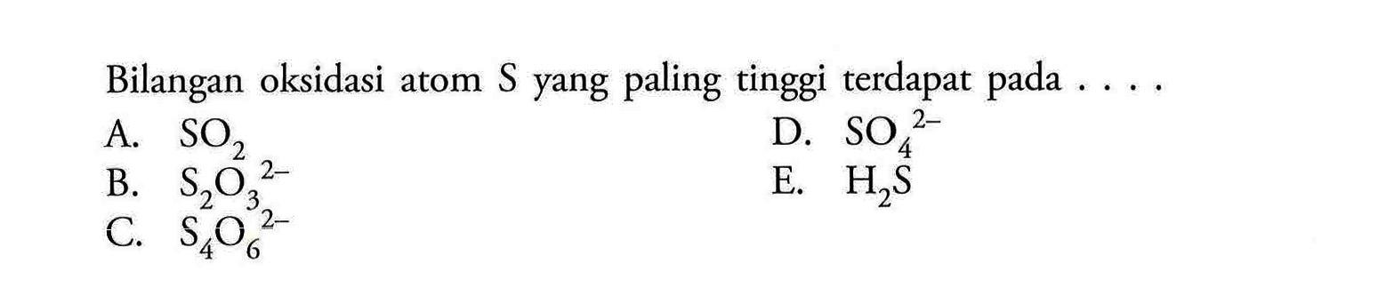 Bilangan oksidasi atom S yang paling tinggi terdapat pada ....