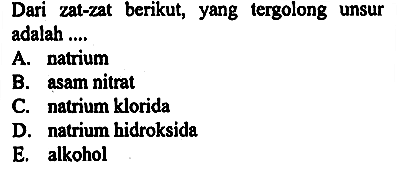 Dari zat-zat berikut, yang tergolong unsur adalah ....