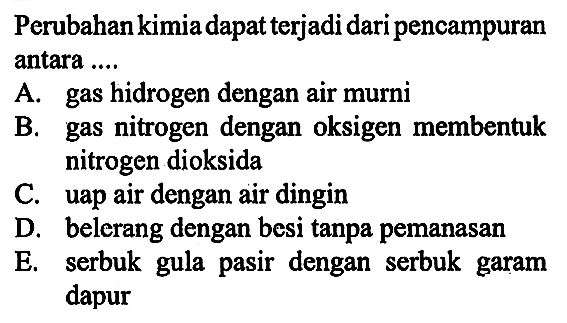 Perubahan kimia dapat terjadi dari pencampuran antara ....