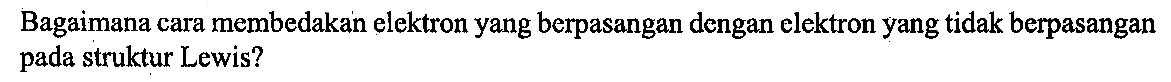 Bagaimana cara membedakan elektron yang berpasangan dengan elektron yang tidak berpasangan pada struktur Lewis?