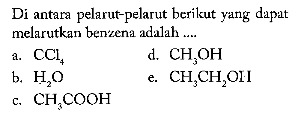 Di antara pelarut-pelarut berikut yang dapat melarutkan benzena adalah....