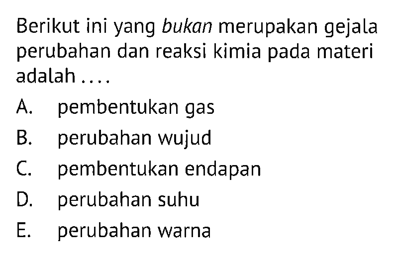 Berikut ini yang bukan merupakan gejala perubahan dan reaksi kimia pada materi adalah . . . .