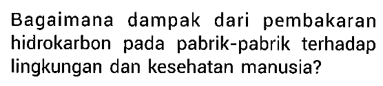 Bagaimana dampak dari pembakaran hidrokarbon pada pabrik-pabrik terhadap lingkungan dan kesehatan manusia?