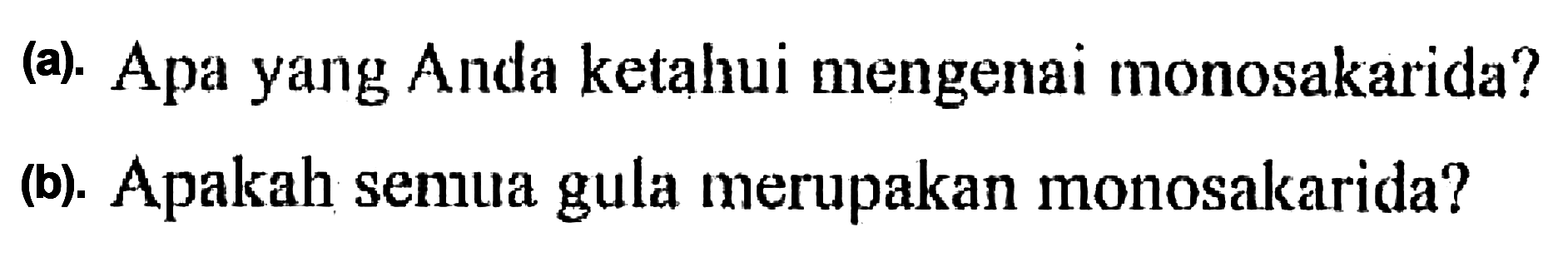 (a). Apa yang Anda ketahui mengenai monosakarida? (b). Apakah semua gula merupakan monosakarida?