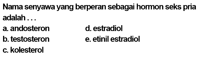 Nama senyawa yang berperan sebagai hormon seks pria adalah... 