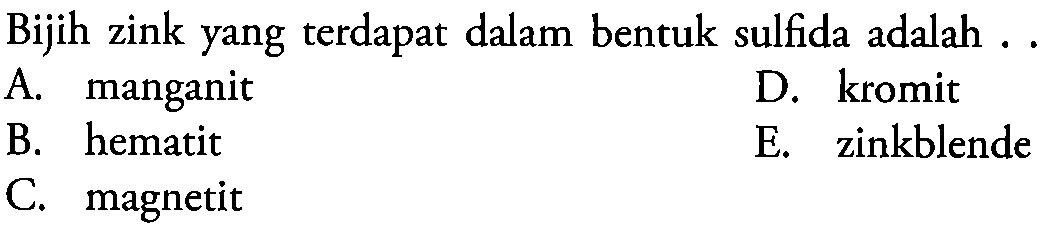 Bijih zink yang terdapat dalam bentuk sulfide adalah ....
