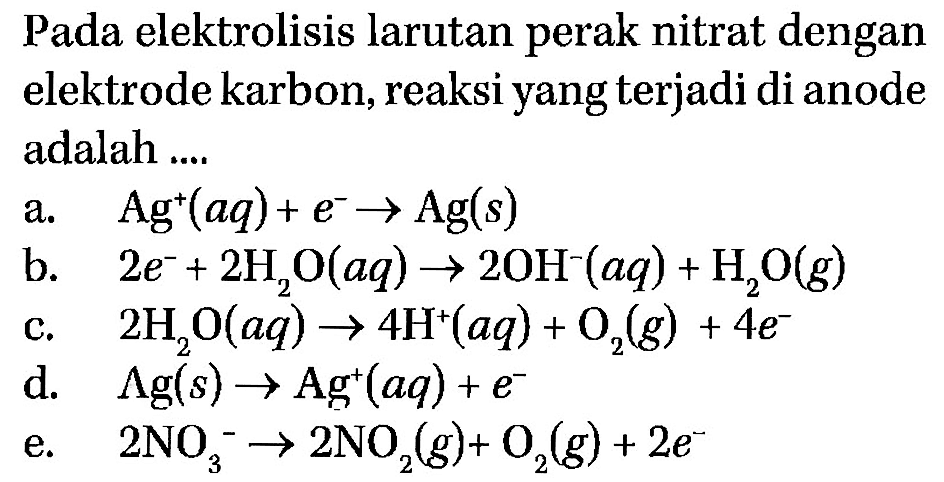 Pada elektrolisis larutan perak nitrat dengan elektrode karbon, reaksi yang terjadi di anode adalah .... 