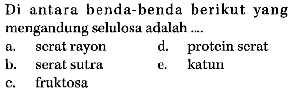 Di antara benda-benda berikut yang mengandung selulosa adalah....