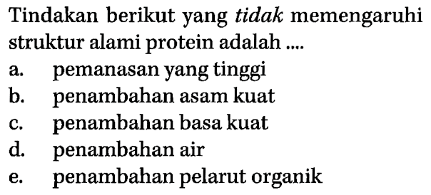 Tindakan berikut yang tidak memengaruhi struktur alami protein adalah .... 