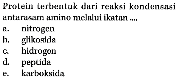 Protein terbentuk dari reaksi kondensasi antarasam amino melalui ikatan ....