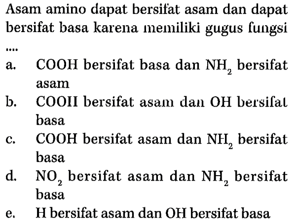 Asam amino dapat bersifat asam dan dapat bersifat basa karena memiliki gugus fungsi...