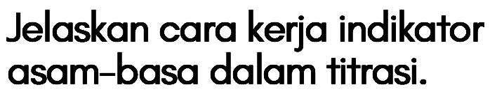 Jelaskan cara kerja indikator asam-basa dalam titrasi.