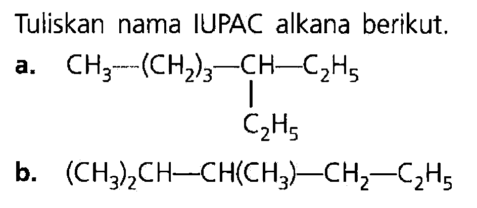 Tuliskan nama IUPAC alkana berikut.a. CH3-(CH2)3-CH-C2H5                             |                         C2H5b. (CH3)2 CH-CH(CH3)-CH2-C2 H5 